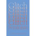 Glitch Feminism: A Manifesto