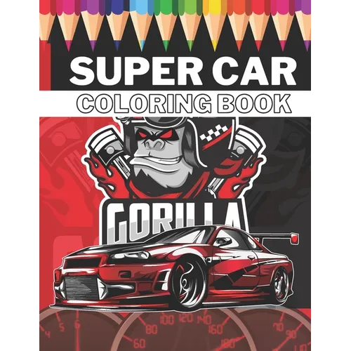 Super Car Coloring Book: Ultimate Exotic Luxury Cars Sport Designs for Kids 4-8 and Adults For All Ages