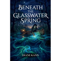 Beneath the Glasswater Spring