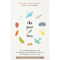 The Year of Less: How I Stopped Shopping, Gave Away My Belongings, and Discovered Life Is Worth More Than Anything You Can Buy in a Store
