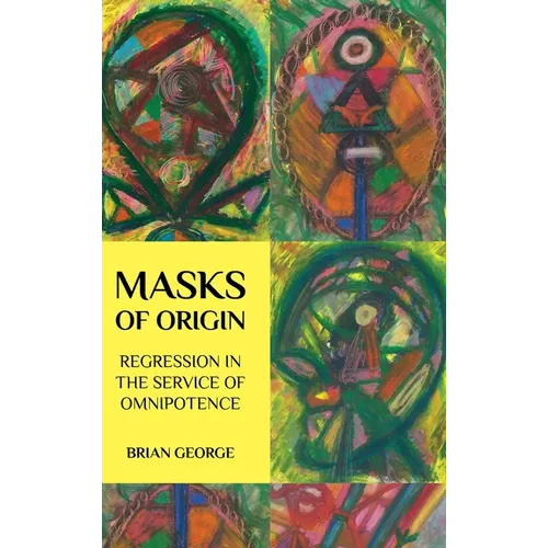 Masks of Origin: Regression in the Service of Omnipotence