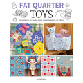 Fat Quarter: Toys: 25 Projects to Make from Short Lengths of Fabric