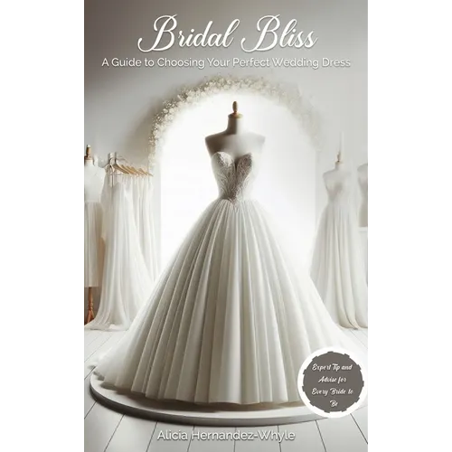 Bridal Bliss: A Guide to Choosing The Perfect Wedding Dress
