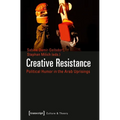 Creative Resistance: Political Humor in the Arab Uprisings