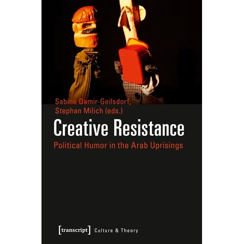 Creative Resistance: Political Humor in the Arab Uprisings