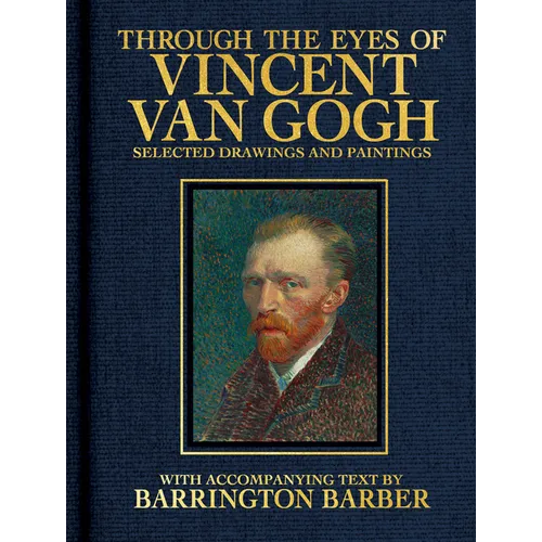 Through the Eyes of Vincent Van Gogh: Selected Drawing and Paintings