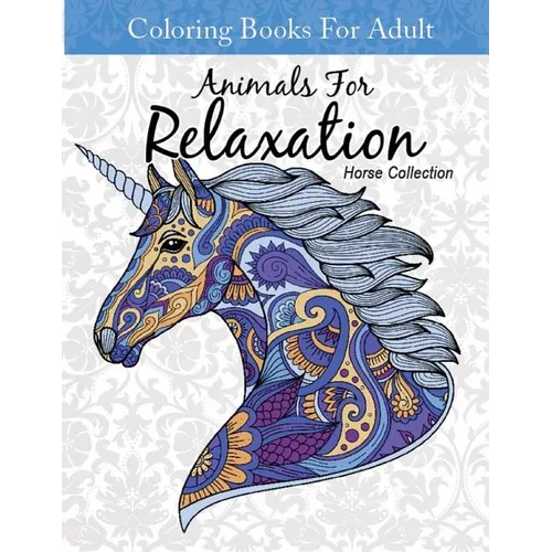 Coloring Books For Adult Animal For Relaxation Horse Collection: Coloring Books For Adults Relaxation Horses