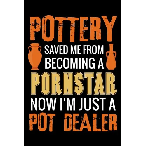 Pottery Saved me from Becoming a Pornstar: Pottery Project Book - 80 Project Sheets to Record your Ceramic Work - Gift for Potters