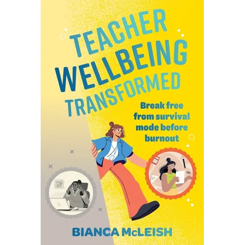 Teacher Wellbeing Transformed: Break Free From Survival Mode Before Burnout