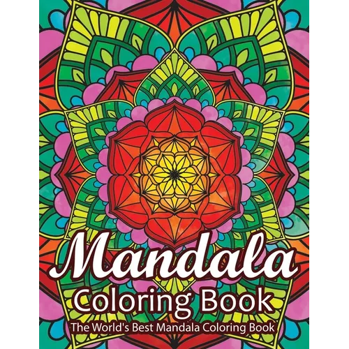 Mandala Coloring Book The World's Best Mandala Coloring Book: Adult Coloring Book Stress Relieving Mandalas Designs Patterns & So Much More Mandala Co