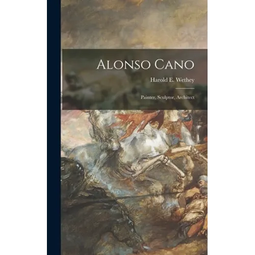 Alonso Cano: Painter, Sculptor, Architect