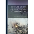 Lecture on the Life and Times of Conrad Weiser: The First Representative man of Berks County