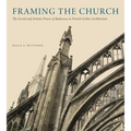 Framing the Church: The Social and Artistic Power of Buttresses in French Gothic Architecture