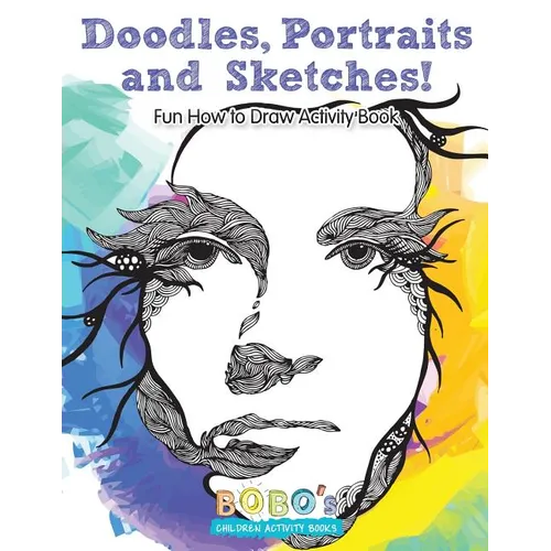 Doodles, Portraits and Sketches! Fun How to Draw Activity Book