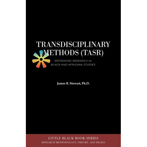 Transdisciplinary Methods (TASR): Reframing Research in Black and Africana Studies