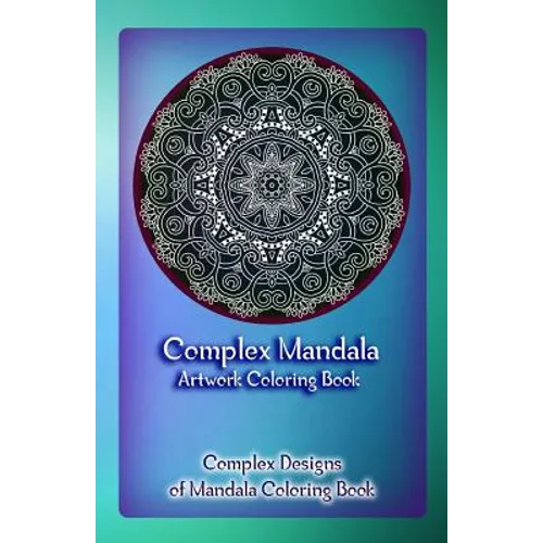 Complex Mandala Artwork Coloring Book: Complex Designs of Mandala Coloring Book