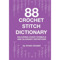 88 Crochet Stitch Dictionary: Including Chart Symbols and Glossary Definitions