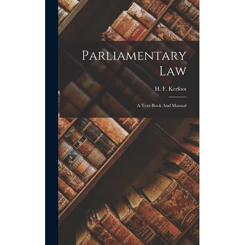 Parliamentary Law: A Text-book And Manual
