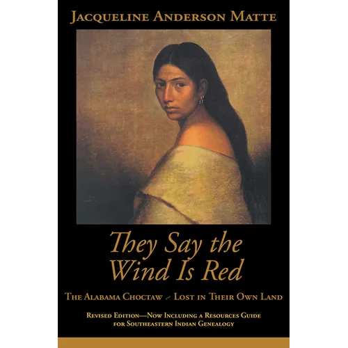 They Say the Wind Is Red: The Alabama Choctaw--Lost in Their Own