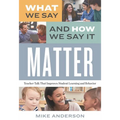 What We Say and How We Say It Matter: Teacher Talk That Improves Student Learning and Behavior