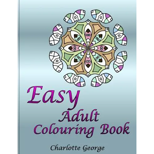 Easy Adult Colouring Book: 40 Very Easy Mandalas & Patterns for Beginners