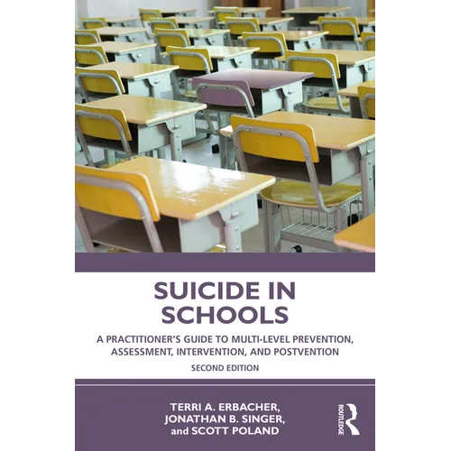 Suicide in Schools: A Practitioner's Guide to Multi-level Prevention, Assessment, Intervention, and Postvention