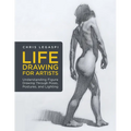 Life Drawing for Artists: Understanding Figure Drawing Through Poses, Postures, and Lighting