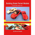 Building Scale Ferrari Models: of Great Italian Sports Cars