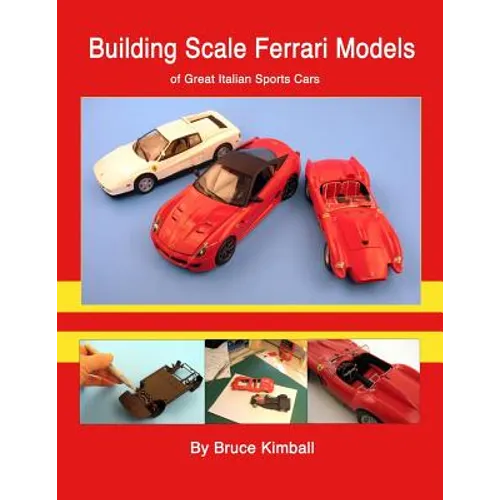 Building Scale Ferrari Models: of Great Italian Sports Cars