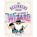 The Beginner's Guide to Being a Wizard
