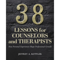 38 Lessons for Counselors and Therapists: How Personal Experiences Shape Professional Growth