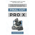 The Ridiculously Simple Guide to Final Cut Pro X: A Beginners Guide to Video Edition Like a Pro