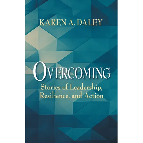 Overcoming: Stories of Leadership, Resilience, and Action