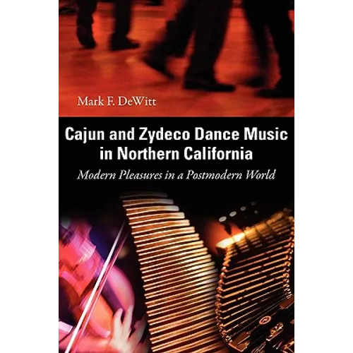 Cajun and Zydeco Dance Music in Northern California: Modern Pleasures in a Postmodern World
