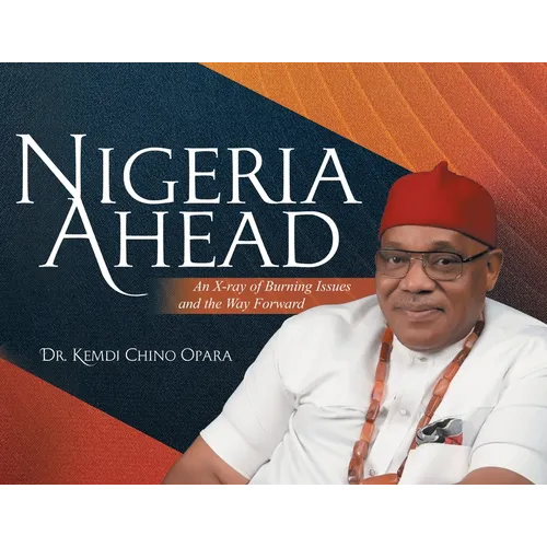 Nigeria Ahead: An X-ray of Burning Issues and the Way Forward