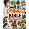 The Complete Drawing Bible: The Ultimate Guide for Beginners to Learn How to Draw with Step-by-Step Exercises and Projects Human Figures, Faces, 3D Ob
