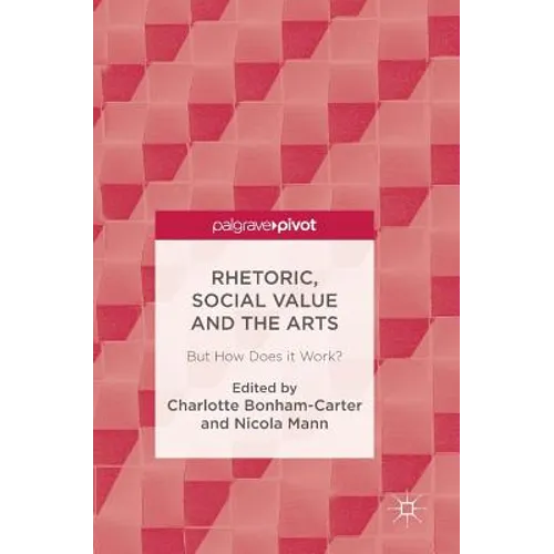 Rhetoric, Social Value and the Arts: But How Does It Work?