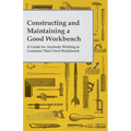 Constructing and Maintaining a Good Workbench - A Guide for Anybody Wishing to Construct Their Own Workbench