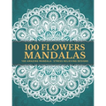 100 Flowers Mandalas: Beautiful Patterns Coloring Book - An Adult Coloring Book for Beginners, Stress Relief and Relaxation