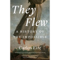 They Flew: A History of the Impossible