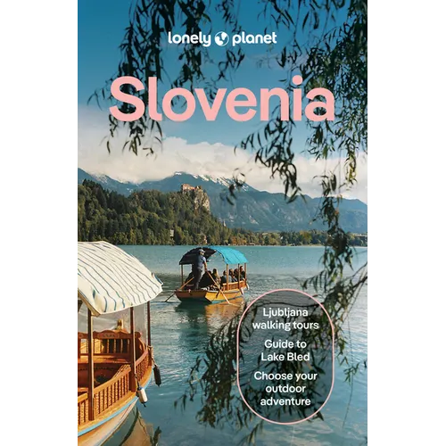 Lonely Planet Slovenia: Plan the Trip of a Lifetime Detailed Itineraries & Maps Insider Tips Covers Ljubljana, Lake Bled, Julian Alps and More