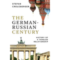 The German-Russian Century: History of a Tangled Relationship