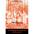 Behind the Mask of Chivalry: The Making of the Second Ku Klux Klan- 30th Anniversary Edition