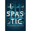 I, Spastic: The Autobiography of Neil Marcus
