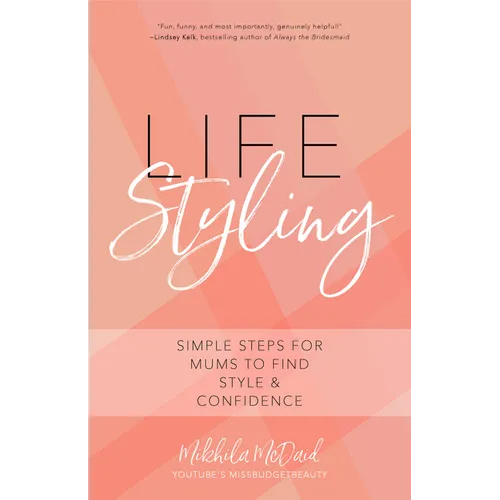 Life Styling: Simple Steps for Mums to Find Style & Confidence (Gift for Mom, Parisian Chic, Italian Style Fashion Beauty)