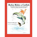 Rufus Rides a Catfish: (And Other Fables From the Farmstead)
