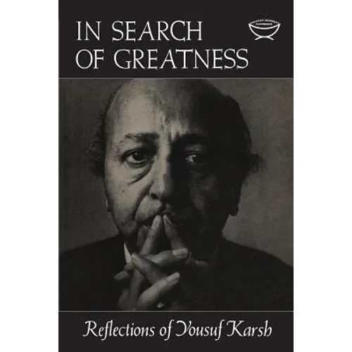 In Search of Greatness: Reflections of Yousuf Karsh