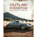 Outlaw: Porsche and the Art of Rebellion