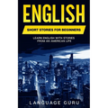 English Short Stories for Beginners: Learn English With Stories From an American Life