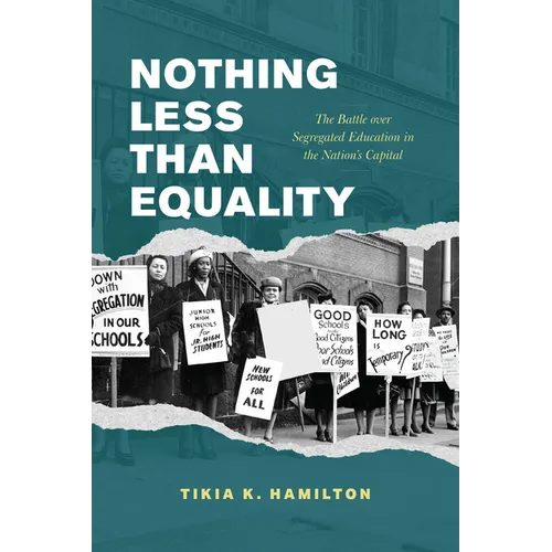 Nothing Less Than Equality: The Battle Over Segregated Education in the Nation's Capital